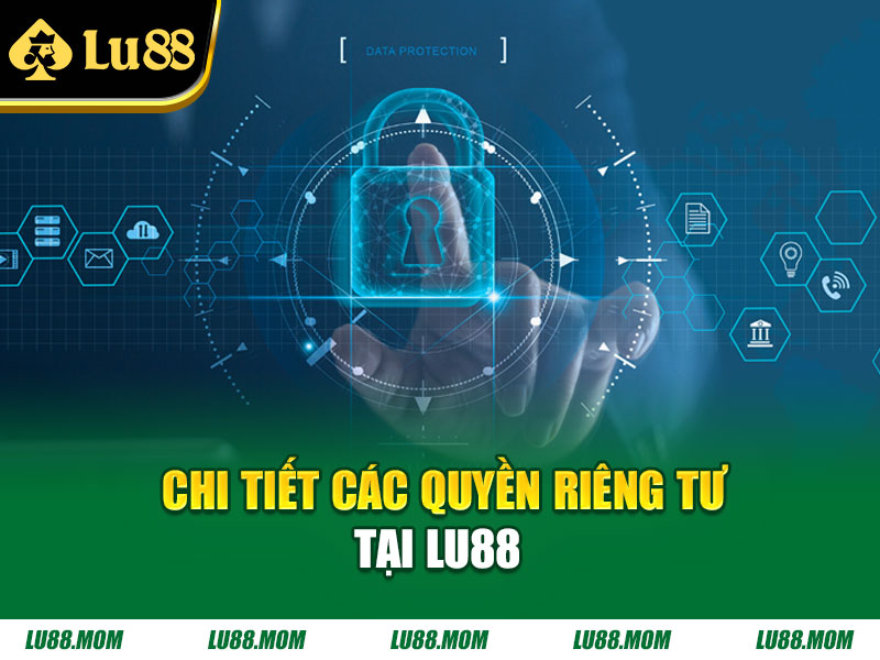 Chi tiết các quyền riêng tư tại Lu88 