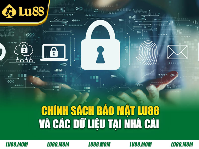 Chính sách bảo mật Lu88 và các dữ liệu tại nhà cái