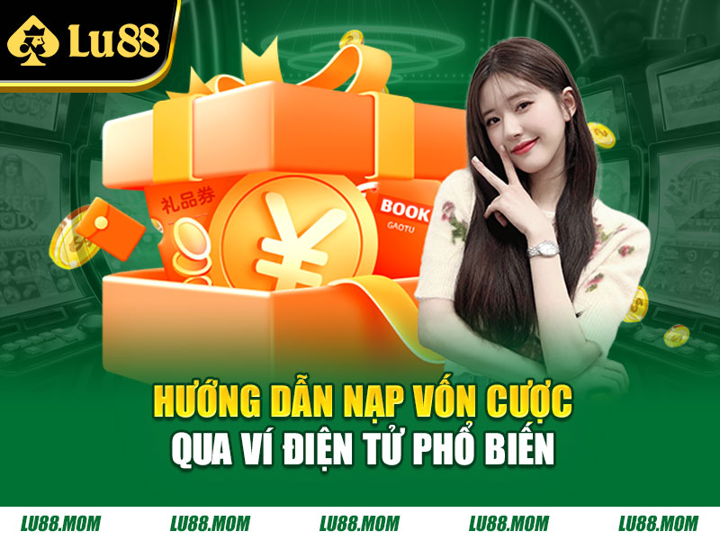 Hướng dẫn nạp vốn cược qua ví điện tử phổ biến
