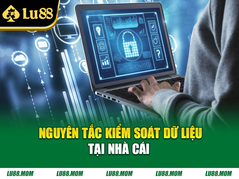 Nguyên tắc kiểm soát dữ liệu tại nhà cái 