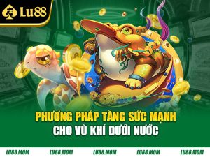 Phương pháp tăng sức mạnh cho vũ khí dưới nước